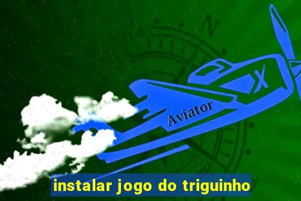 instalar jogo do triguinho